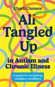 All Tangled Up in Autism and Chronic Illness: A guide to navigating multiple conditions - Click Image to Close