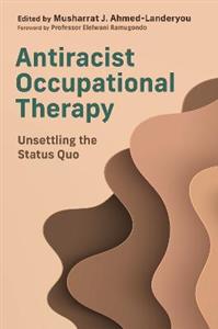 Antiracist Occupational Therapy: Unsettling the Status Quo - Click Image to Close