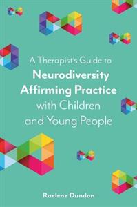 A Therapist's Guide to Neurodiversity Affirming Practice with Children and Young People - Click Image to Close
