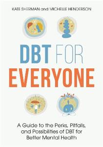 DBT for Everyone: A Guide to the Perks, Pitfalls, and Possibilities of DBT for Better Mental Health - Click Image to Close