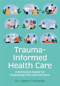 Trauma-Informed Health Care: A Reflective Guide for Improving Care and Services - Click Image to Close