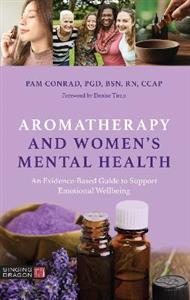 Aromatherapy and Women's Mental Health: An Evidence-Based Guide to Support Emotional Wellbeing - Click Image to Close