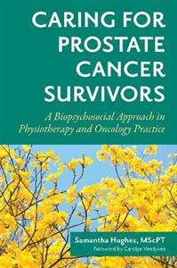 Caring for Prostate Cancer Survivors: A Biopsychosocial Approach in Physiotherapy and Oncology Practice - Click Image to Close
