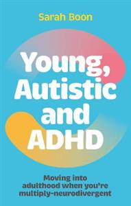 Young, Autistic and ADHD: Moving into adulthood when you're multiply-neurodivergent - Click Image to Close