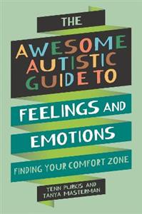 The Awesome Autistic Guide to Feelings and Emotions: Finding Your Comfort Zone