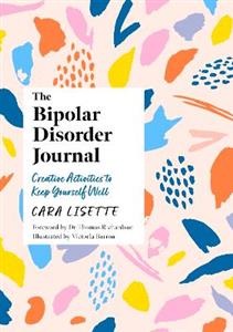 The Bipolar Disorder Journal: Creative Activities to Keep Yourself Well