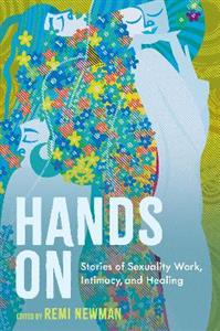 Hands On: Stories of Sexuality Work, Intimacy, and Healing