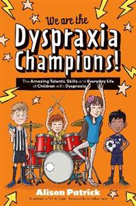 We are the Dyspraxia Champions!: The Amazing Talents, Skills and Everyday Life of Children with Dyspraxia