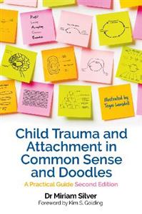 Child Trauma and Attachment in Common Sense and Doodles - Second Edition: A Practical Guide