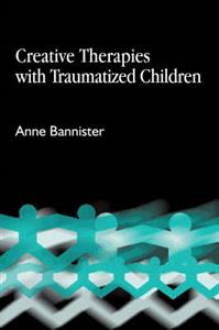 Creative Therapies with Traumatised Children