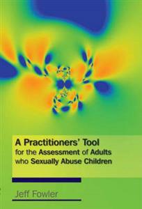 A Practitioners' Tool for the Assessment of Adults who Sexually Abuse Children