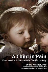 Child in Pain, A: What Health Professionals Can Do to Help