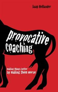 Provocative Coaching: Making Things Better by Making Them Worse