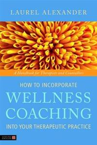 How to Incorporate Wellness Coaching into Your Therapeutic Practice