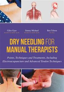 Dry Needling for Manual Therapists: Points, Techniques and Treatments, Including Electroacupuncture and Advanced Tendon Techniques - Click Image to Close