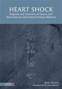 Heart Shock: Diagnosis and Treatment of Trauma with Shen-Hammer and Classical Chinese Medicine - Click Image to Close