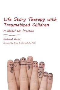 Life Story Therapy with Traumatized Children: A Model for Practice - Click Image to Close
