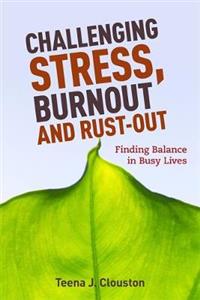 Challenging Stress, Burnout and Rust-Out: Finding Balance in Busy Lives