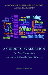 A Guide to Evaluation for Arts Therapists and Arts amp; Health Practitioners