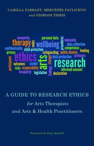 A Guide to Research Ethics for Arts Therapists and Arts amp; Health Practitioners