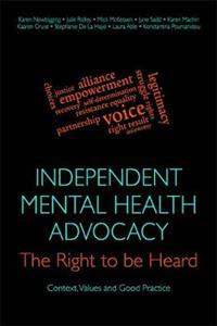 Independent Mental Health Advocacy - The Right to be Heard: Context, Values and Good Practice