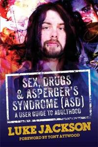 Sex, Drugs and Asperger's Syndrome (ASD): A User Guide to Adulthood