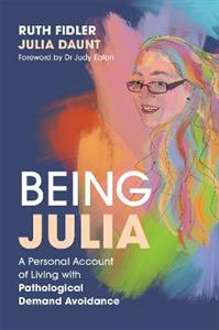 Being Julia - A Personal Account of Living with Pathological Demand Avoidance - Click Image to Close