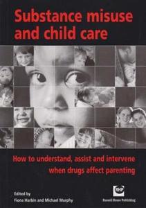 Substance Misuse and Childcare: How to Understand, Assist and Intervene When Drugs Affect Parenting