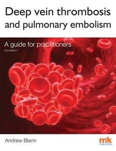 Deep Vein Thrombosis and Pulmonary Embolism: A Guide for Practitioners: 2015 - Click Image to Close