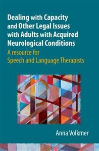 Dealing with Capacity and Other Legal Issues with Adults with Acquired Neurological Conditions