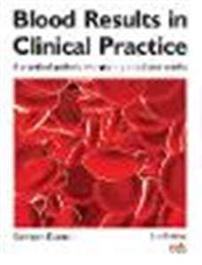 Blood Results in Clinical Practice: A practical guide to interpreting blood test results - Click Image to Close