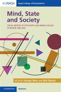 Mind, State and Society: Social History of Psychiatry and Mental Health in Britain 1960-2010 - Click Image to Close