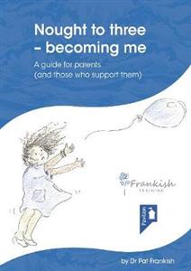 Nought to three - becoming me: A guide for parents (and those who support them) - Click Image to Close