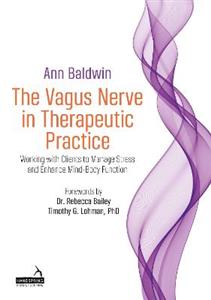 The Vagus Nerve in Therapeutic Practice: Working with Clients to Manage Stress and Enhance Mind-Body Function - Click Image to Close