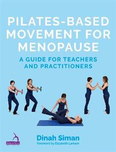 Pilates-Based Movement for Menopause: A Guide for Teachers and Practitioners - Click Image to Close