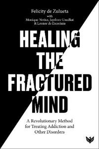 Healing the Fractured Mind: A Revolutionary Method for Treating Addiction and Other Disorders - Click Image to Close