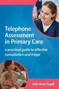 Telephone Assessment in Primary Care: A practical guide to effective consultation and triage