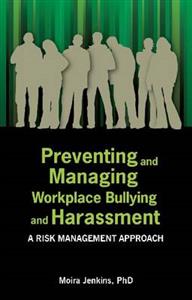 Preventing and Managing Workplace Bullying and Harassment: A Risk Management Approach - Click Image to Close