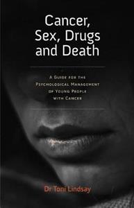 Cancer, Sex, Drugs and Death: A Clinician Guide to the Psychological Management of Young People with Cancer - Click Image to Close
