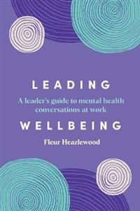 Leading Wellbeing: A leader s guide to mental health conversations at work - Click Image to Close