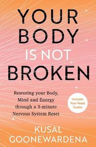 Your Body is Not Broken: Restoring Your Body, Mind and Energy Through a 3-Minute Nervous System Reset