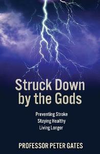 Struck Down by the Gods: Preventing Stroke, Staying Healthy, Living Longer