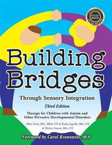 Building Bridges Through Sensory Integration: Therapy for Children with Autism and Other Pervasive Developmental Disorders