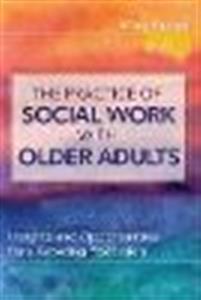 The Practice of Social Work with Older Adults: Insights and Opportunities for a Growing Profession