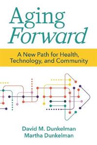 Aging Forward: A New Path for Health, Technology, and Community - Click Image to Close