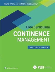 Wound, Ostomy, and Continence Nurses Society Core Curriculum: Continence Management - Click Image to Close