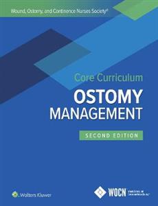 Wound, Ostomy, and Continence Nurses Society Core Curriculum: Ostomy Management - Click Image to Close
