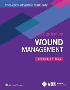 Wound, Ostomy, and Continence Nurses Society Core Curriculum: Wound Management - Click Image to Close
