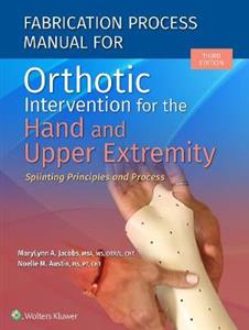 Fabrication Process Manual for Orthotic Intervention for the Hand and Upper Extremity - Click Image to Close