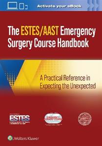 AAST/ESTES Emergency Surgery Course Handbook: A Practical Reference in Expecting the Unexpected - Click Image to Close